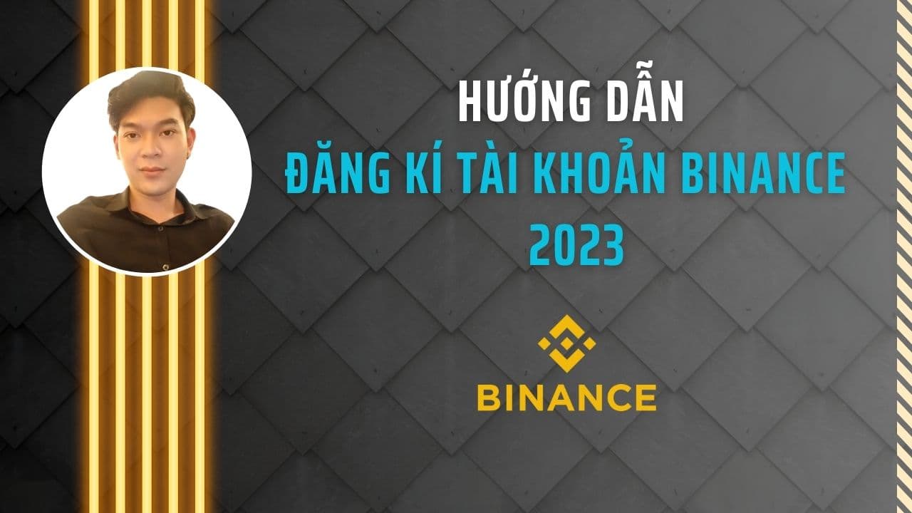 Hướng dẫn đăng ký tài khoản Binance - 2023