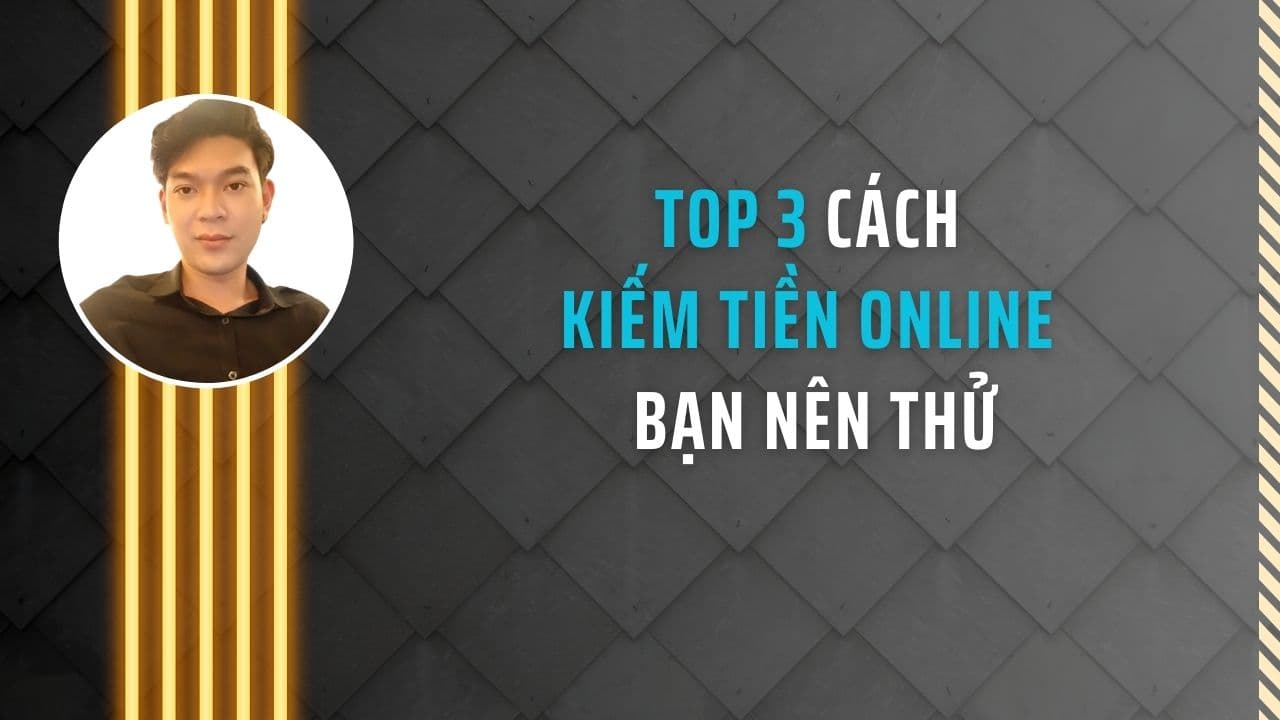 Top 3 cách kiếm tiền online hot nhất hiện nay